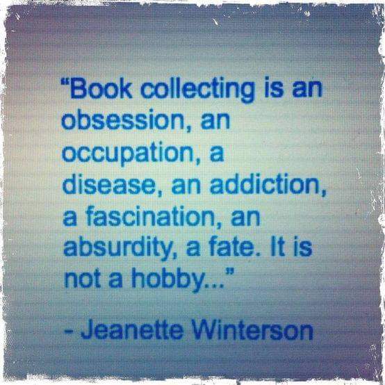 Text reads: Book collecting is an obsession, an occupation, a disease, an addiction, a fascination, an absurdity, a fate. It is not a hobby.